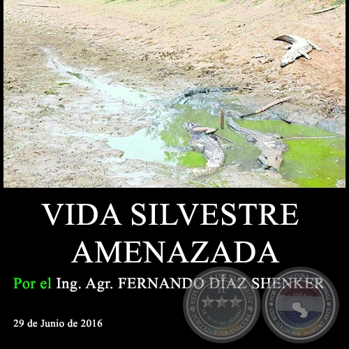 VIDA SILVESTRE AMENAZADA - Ing. Agr. FERNANDO DÍAZ SHENKER - 29 de Junio de 2016